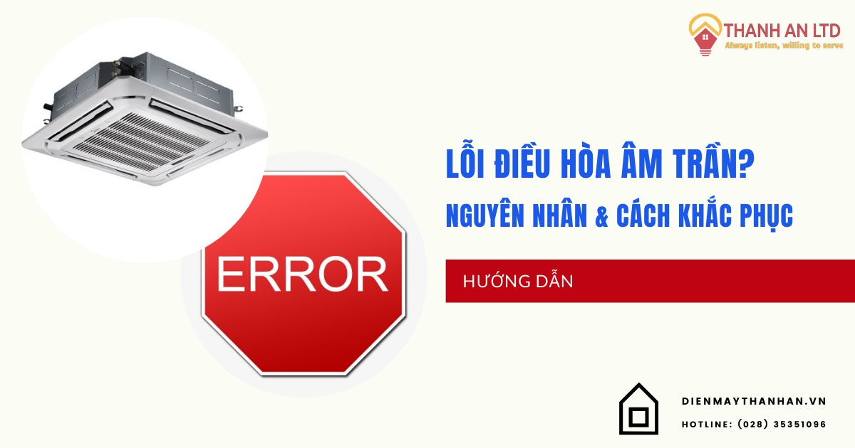 Bảng mã lỗi điều hòa âm trần thường gặp: Nguyên nhân và cách khắc phục