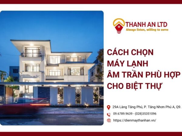 cách chọn máy lạnh âm trần cho biệt thự